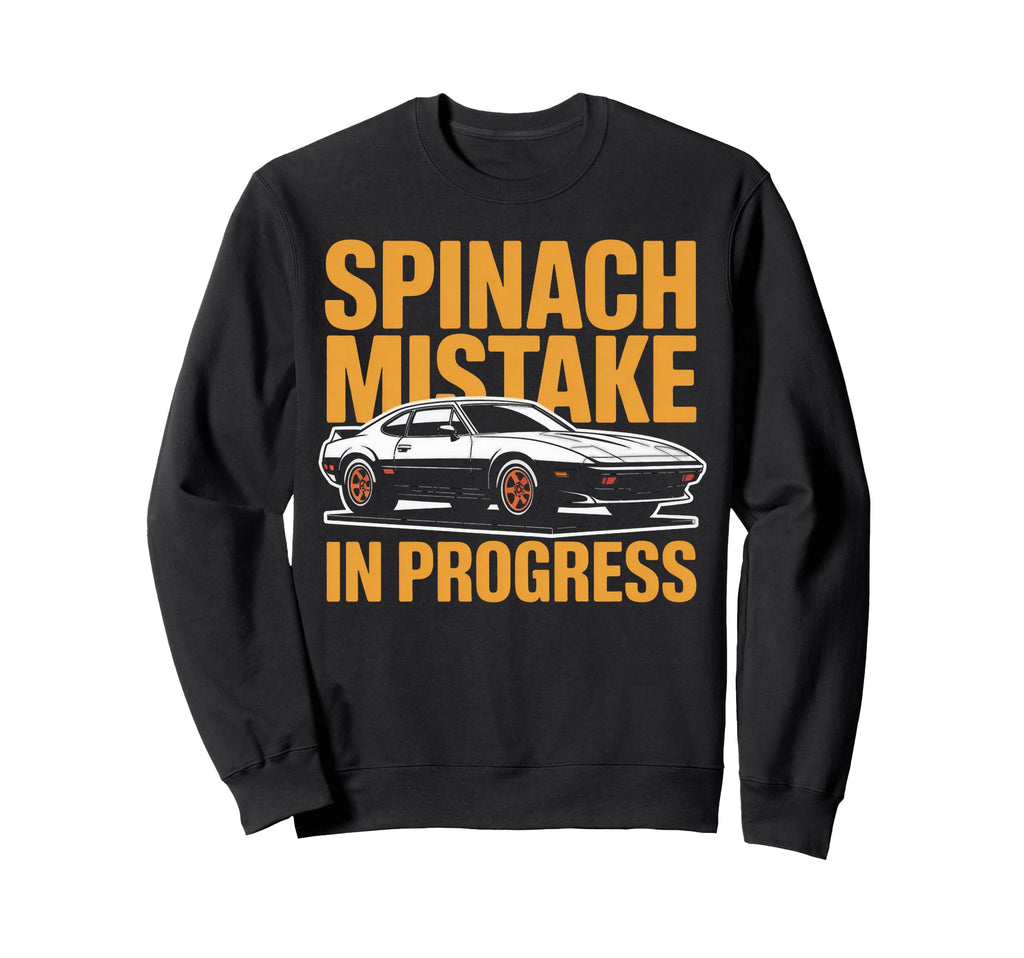 Spinach Mistake Progress Funny Car Sweatshirt - Fun Novelty Design Unisex - T-Shirt, Sweatshirt, Hoodie
