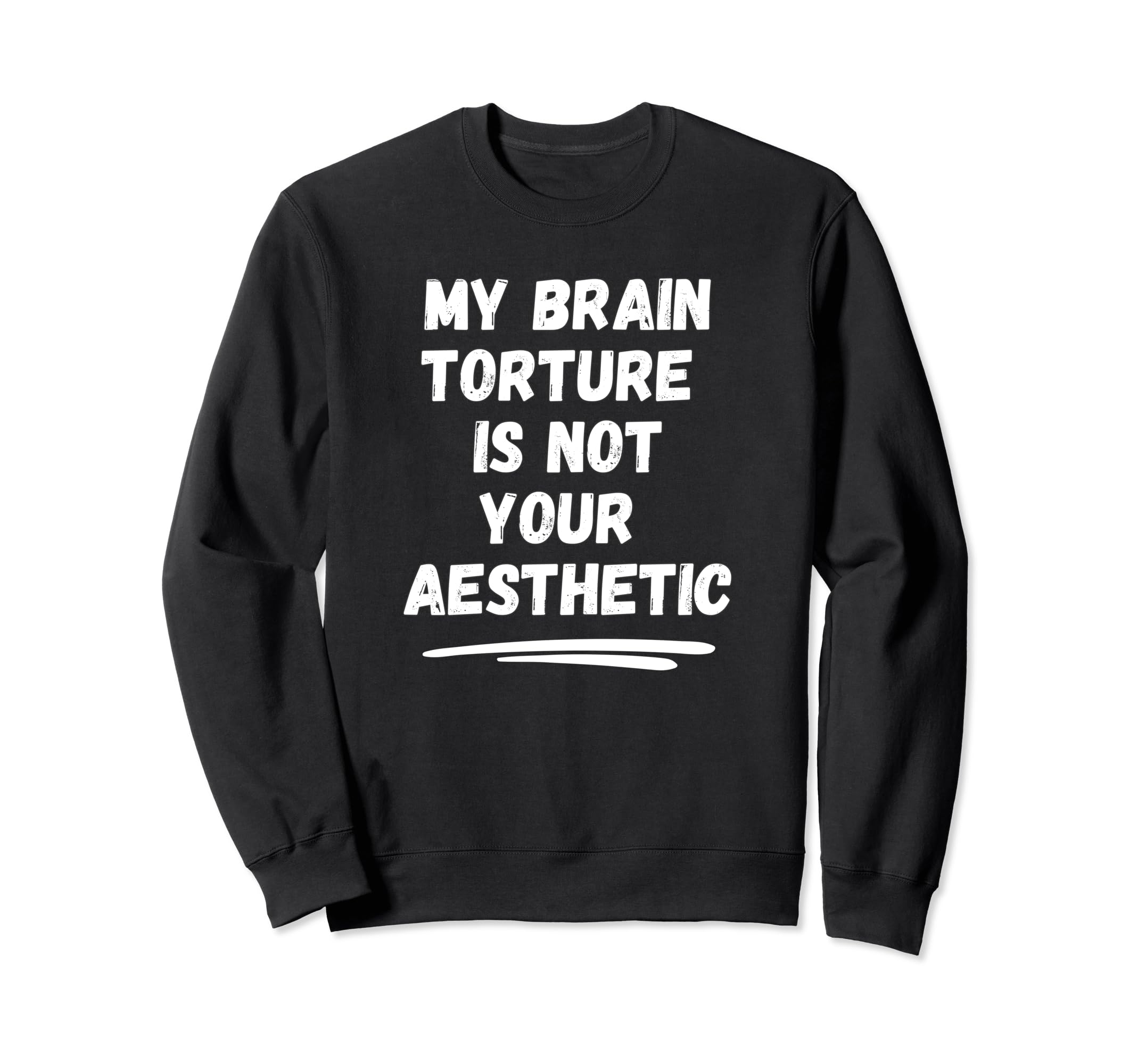 My Brain Torture Is Not Your Sweatshirt - Casual Everyday Wear for Adults - T-Shirt, Sweatshirt, Hoodie