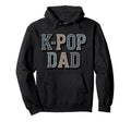 K Pop Dad Typography Hoodie - Fun Novelty Design for Adults - T-Shirt, Sweatshirt, Hoodie