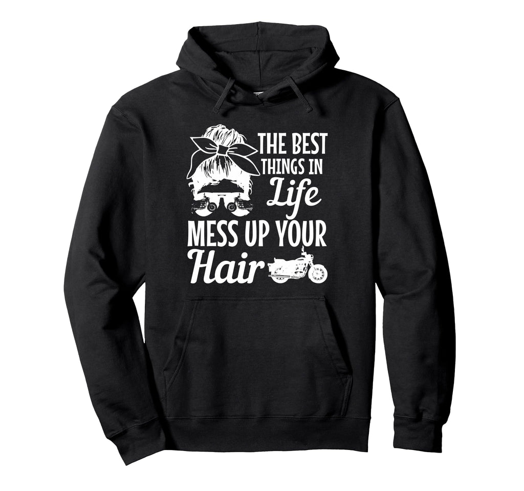 Biker Best Things Life Mess Up You Hoodie - Fun Novelty Design for Adults - T-Shirt, Sweatshirt, Hoodie