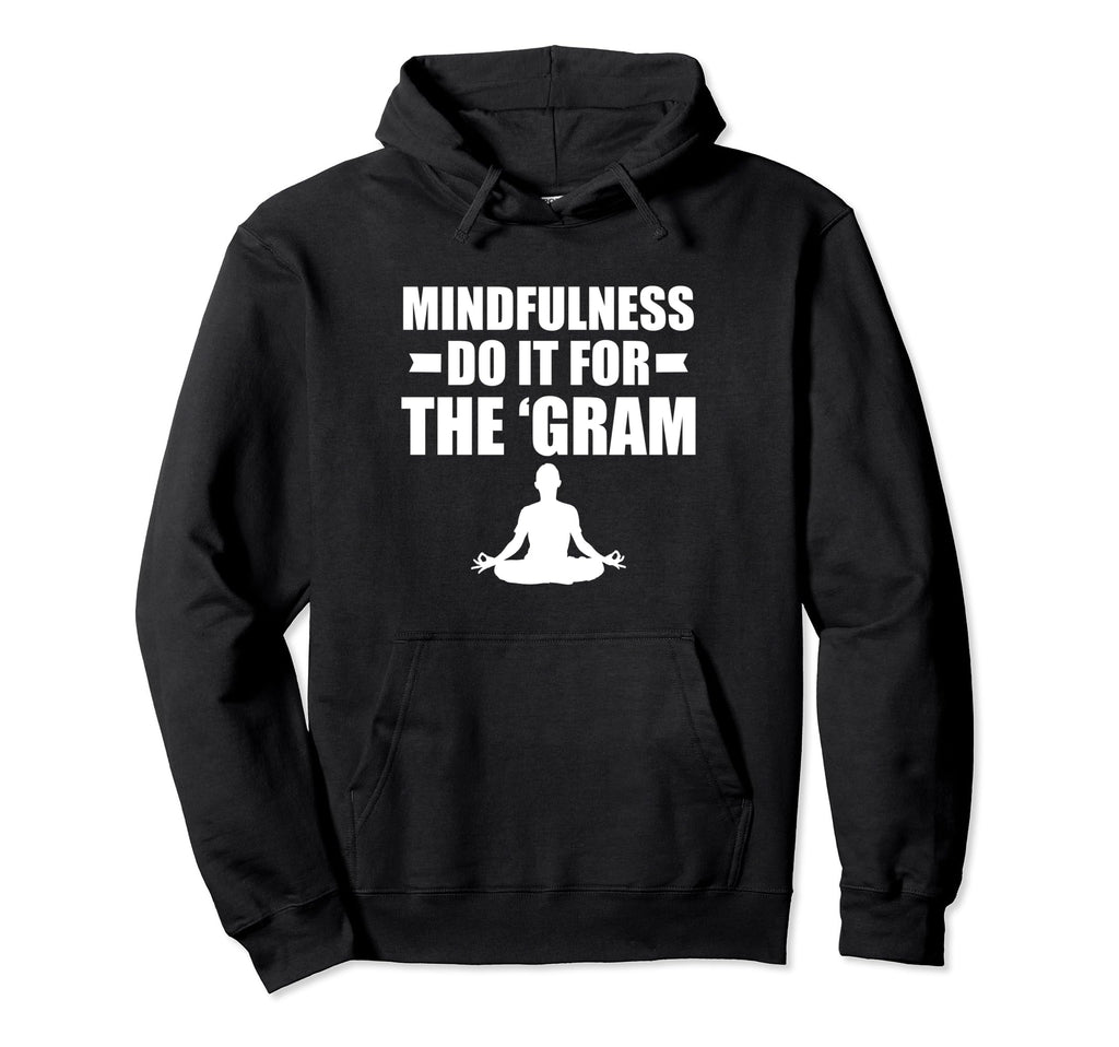 Mindfulness Do It Gram Meditation Hoodie - Custom Art Print for Adults - T-Shirt, Sweatshirt, Hoodie
