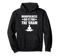 Mindfulness Do It Gram Meditation Hoodie - Custom Art Print for Adults - T-Shirt, Sweatshirt, Hoodie