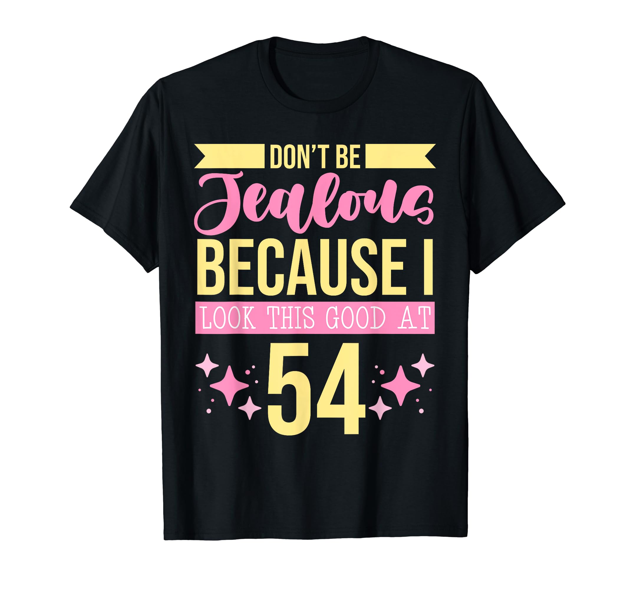 Dont Be Jealous Because I This Good 54 T-Shirt - Graphic Print Men Women - T-Shirt, Sweatshirt, Hoodie