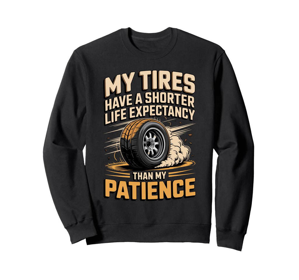 My Tires Have Shorter Life Sweatshirt - Unique Graphic Men Women - T-Shirt, Sweatshirt, Hoodie