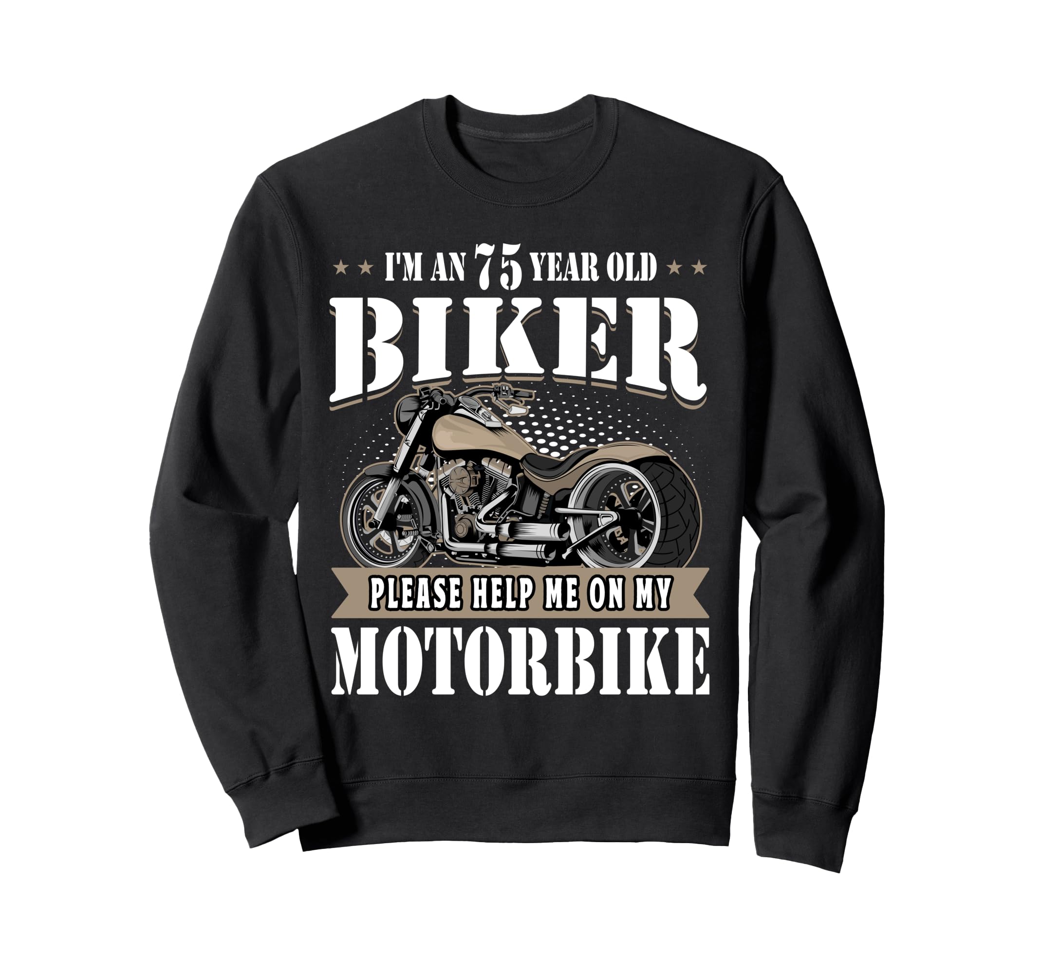 75Th Biker Birthday Gifts Sweatshirt - Fun Novelty Design Men Women - T-Shirt, Sweatshirt, Hoodie