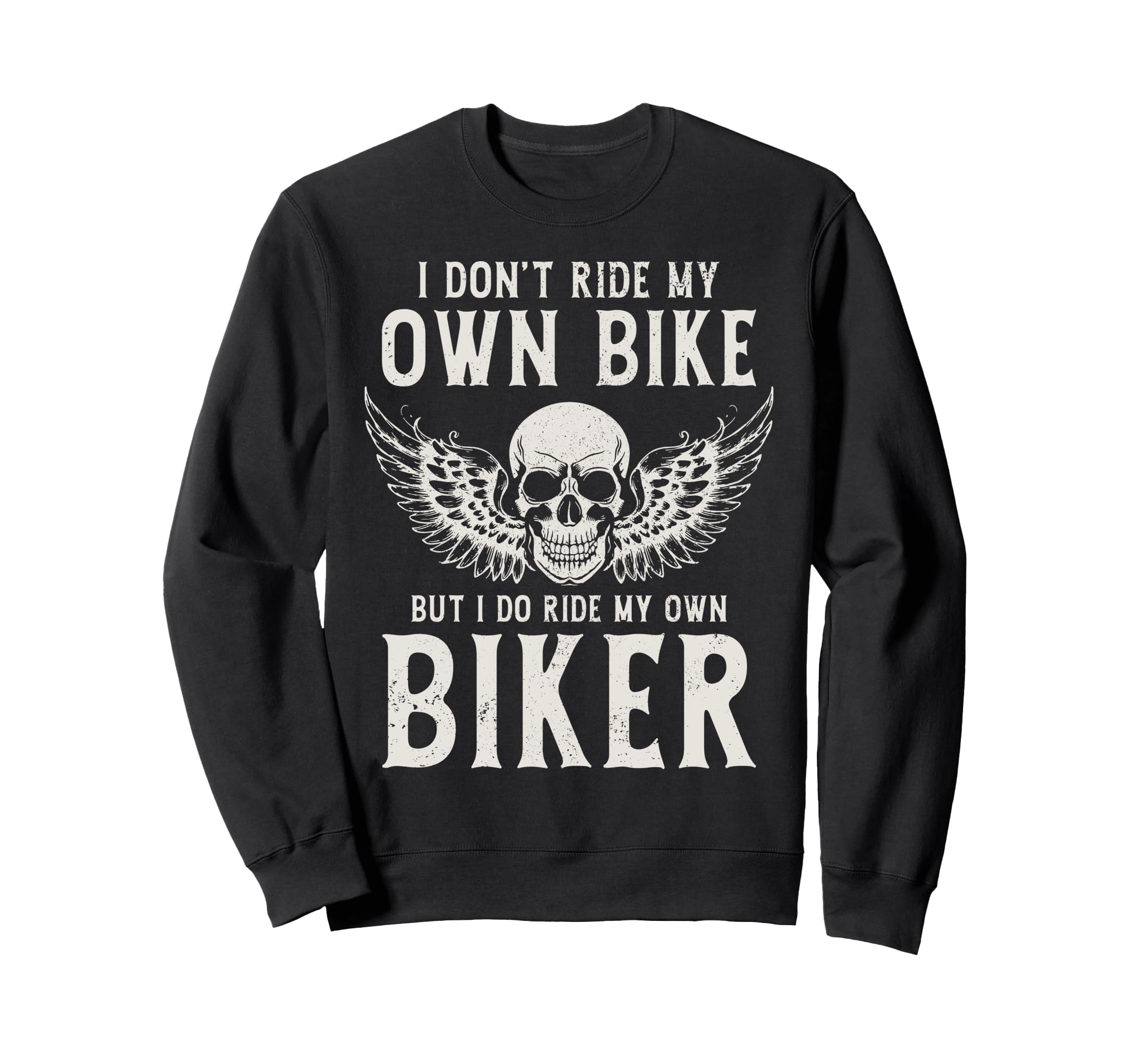 Biker I Ride My Own Biker Funny Sweatshirt - Custom Art Print Men Women - T-Shirt, Sweatshirt, Hoodie
