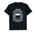 Fueled Crystals And Coffee I T-Shirt - Novelty Apparel Men Women - T-Shirt, Sweatshirt, Hoodie