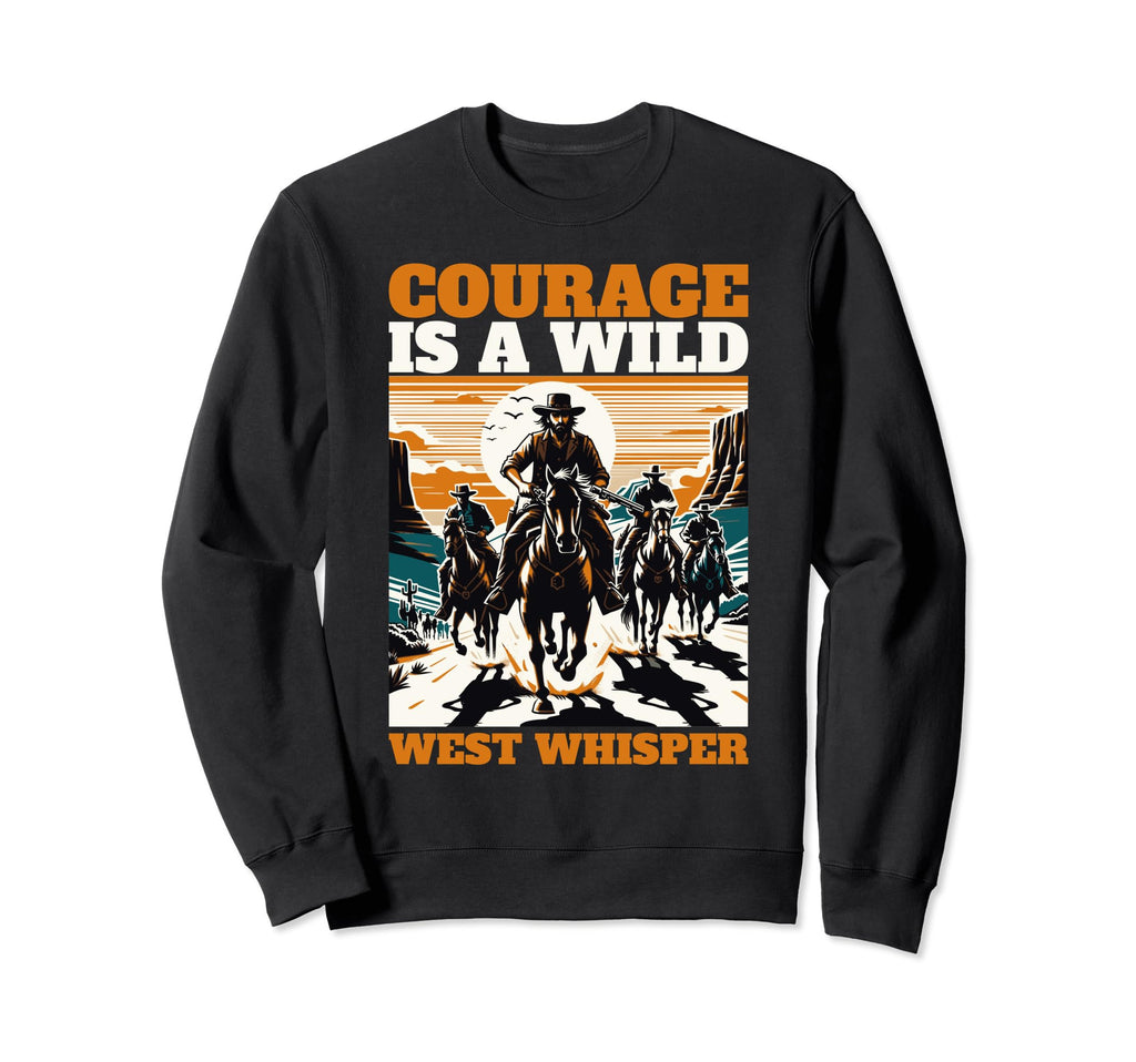 Courage Is Wild West Whisper Sweatshirt - Fun Novelty Design for Adults - T-Shirt, Sweatshirt, Hoodie