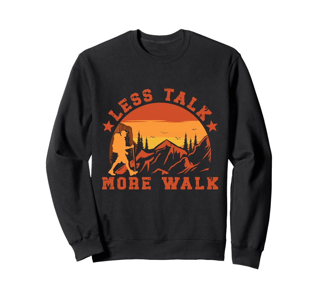 Less Talk More Walk Hiking Sweatshirt - Casual Everyday Wear Unisex - T-Shirt, Sweatshirt, Hoodie
