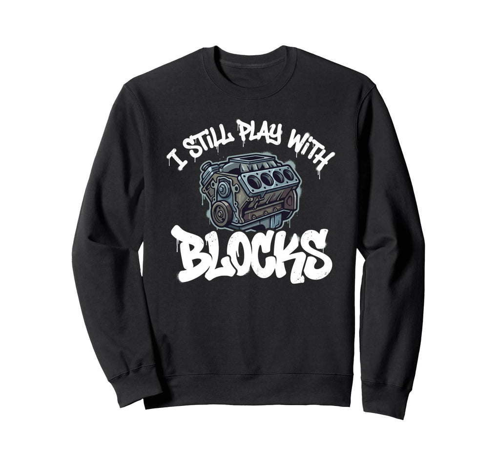 I Still Play Blocks V8 Engine Car Sweatshirt - Streetwear Style for Adults - T-Shirt, Sweatshirt, Hoodie