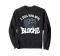 I Still Play Blocks V8 Engine Car Sweatshirt - Streetwear Style for Adults - T-Shirt, Sweatshirt, Hoodie
