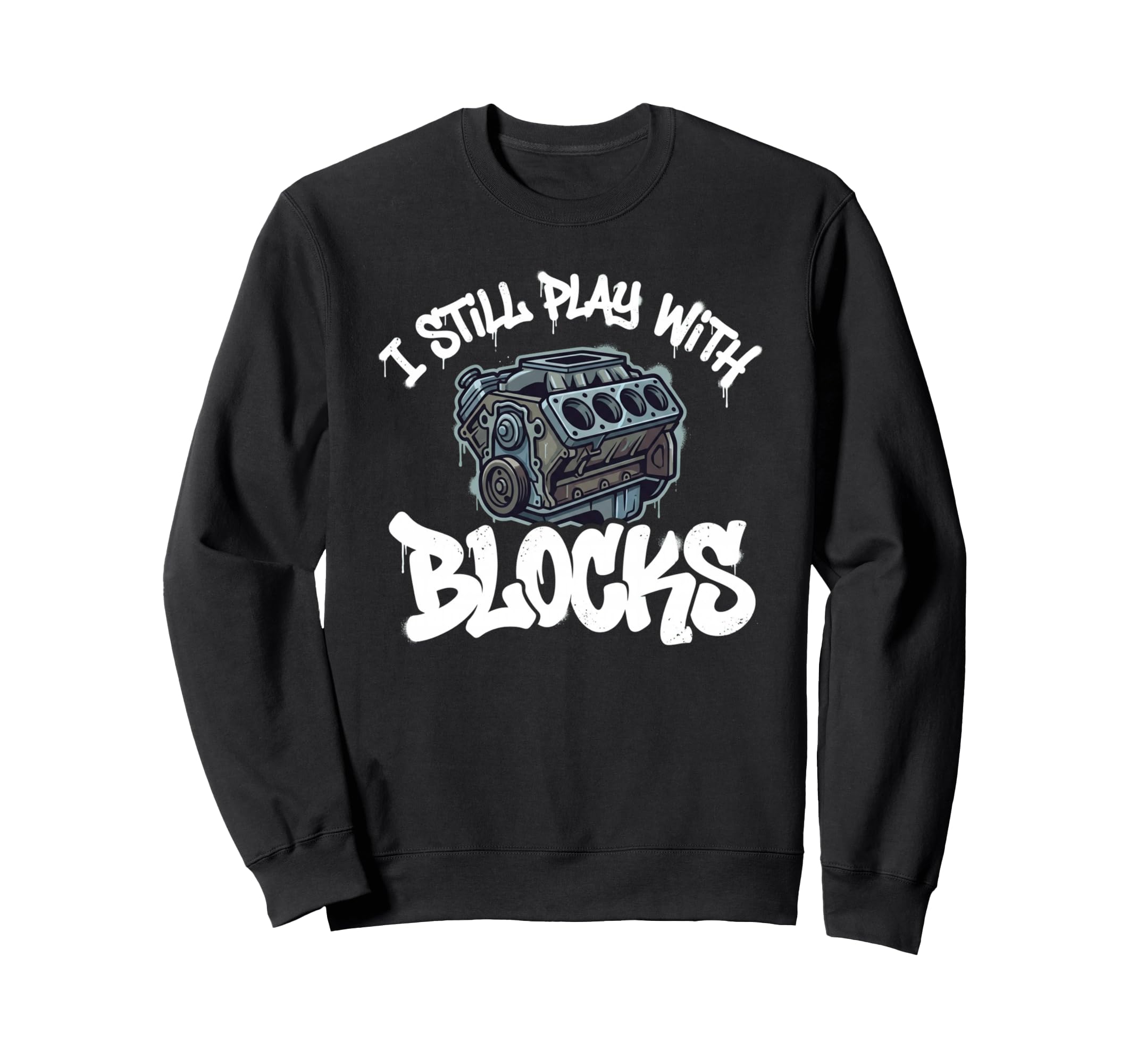 I Still Play Blocks V8 Engine Car Sweatshirt - Streetwear Style for Adults - T-Shirt, Sweatshirt, Hoodie