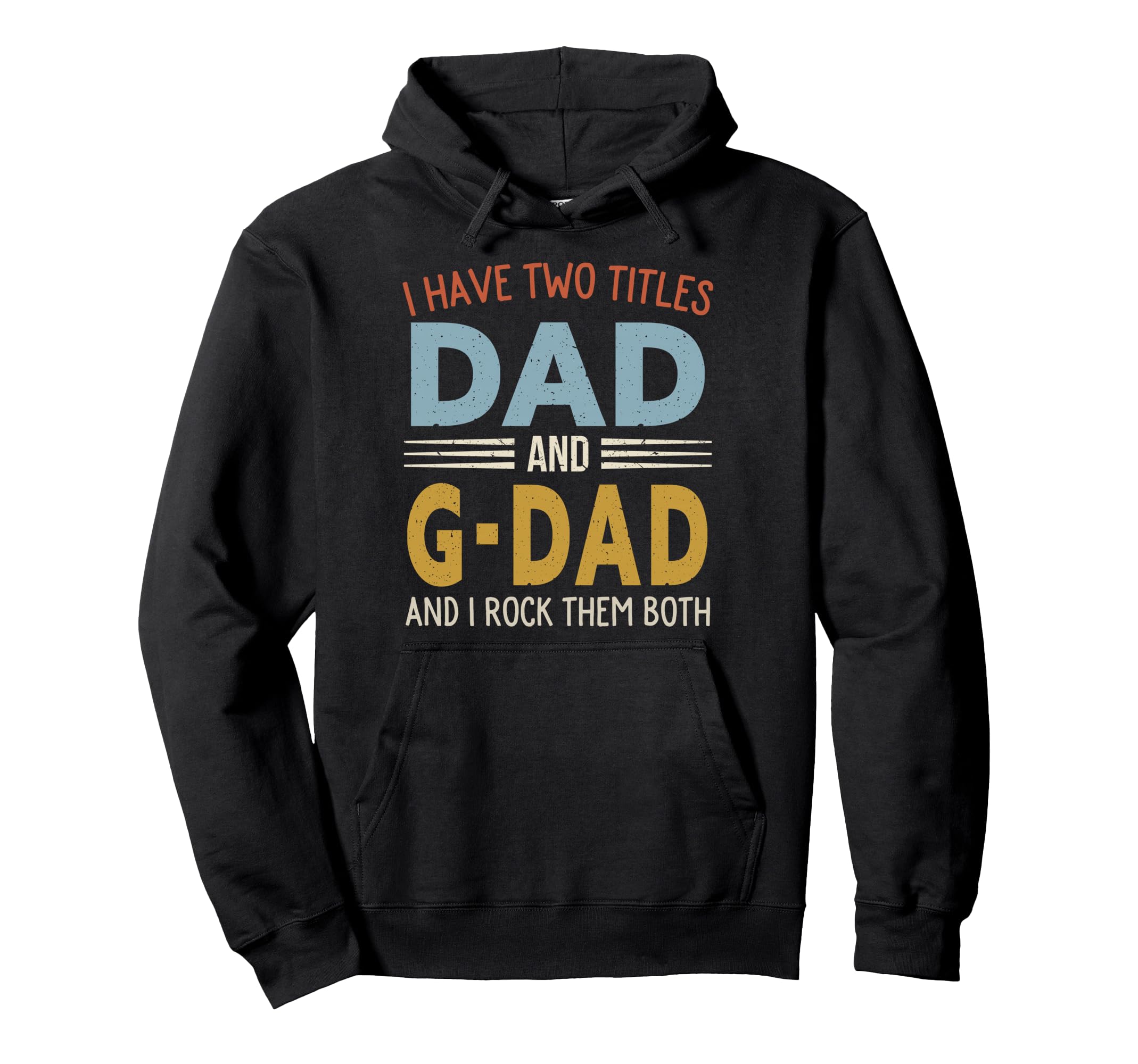 I Have Two Titles Dad And G Dad Fathers Hoodie - Trendy Graphic Men Women - T-Shirt, Sweatshirt, Hoodie