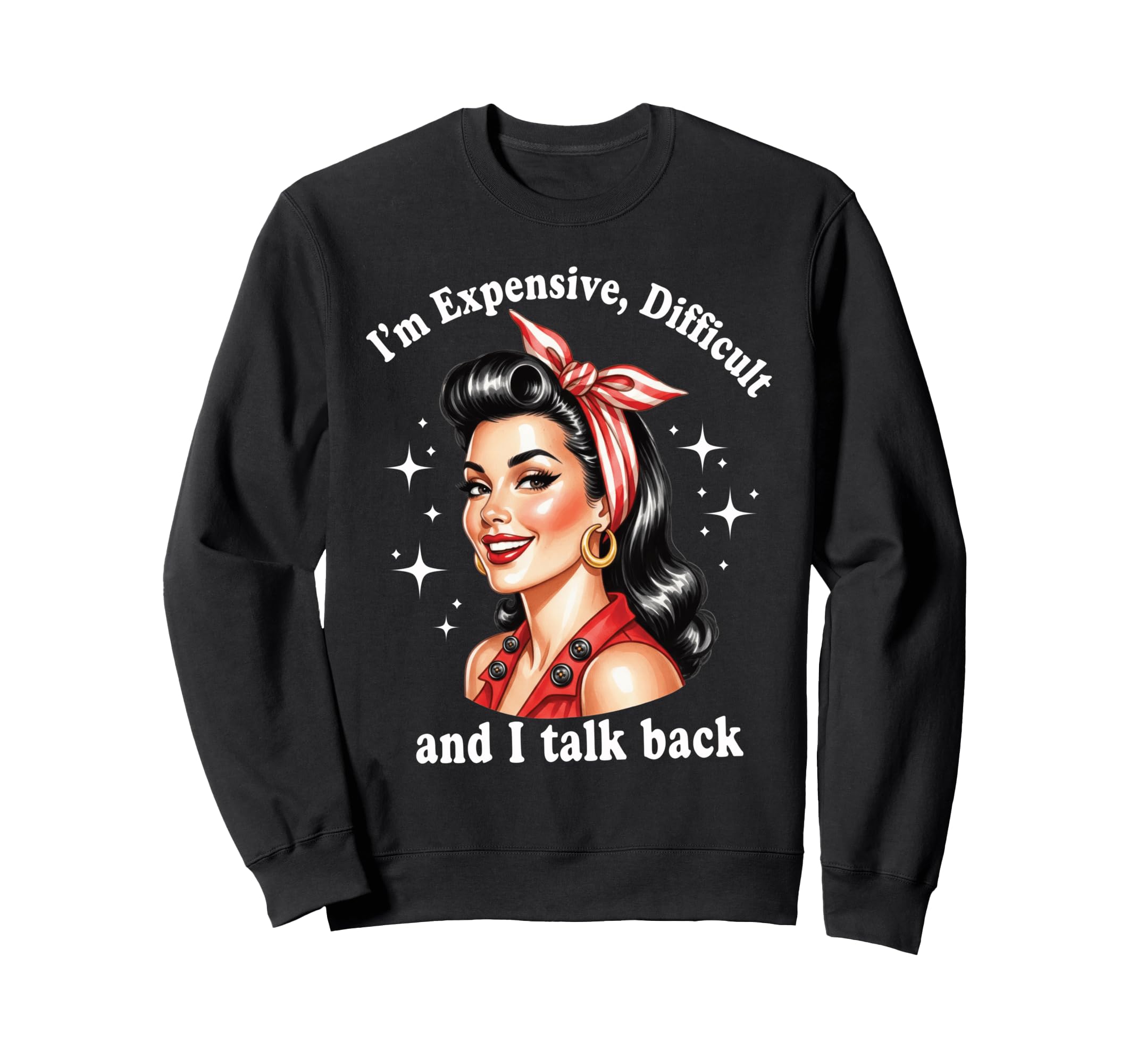 Im Expensive Difficult And I Talk Sweatshirt - Unique Graphic for Adults - T-Shirt, Sweatshirt, Hoodie