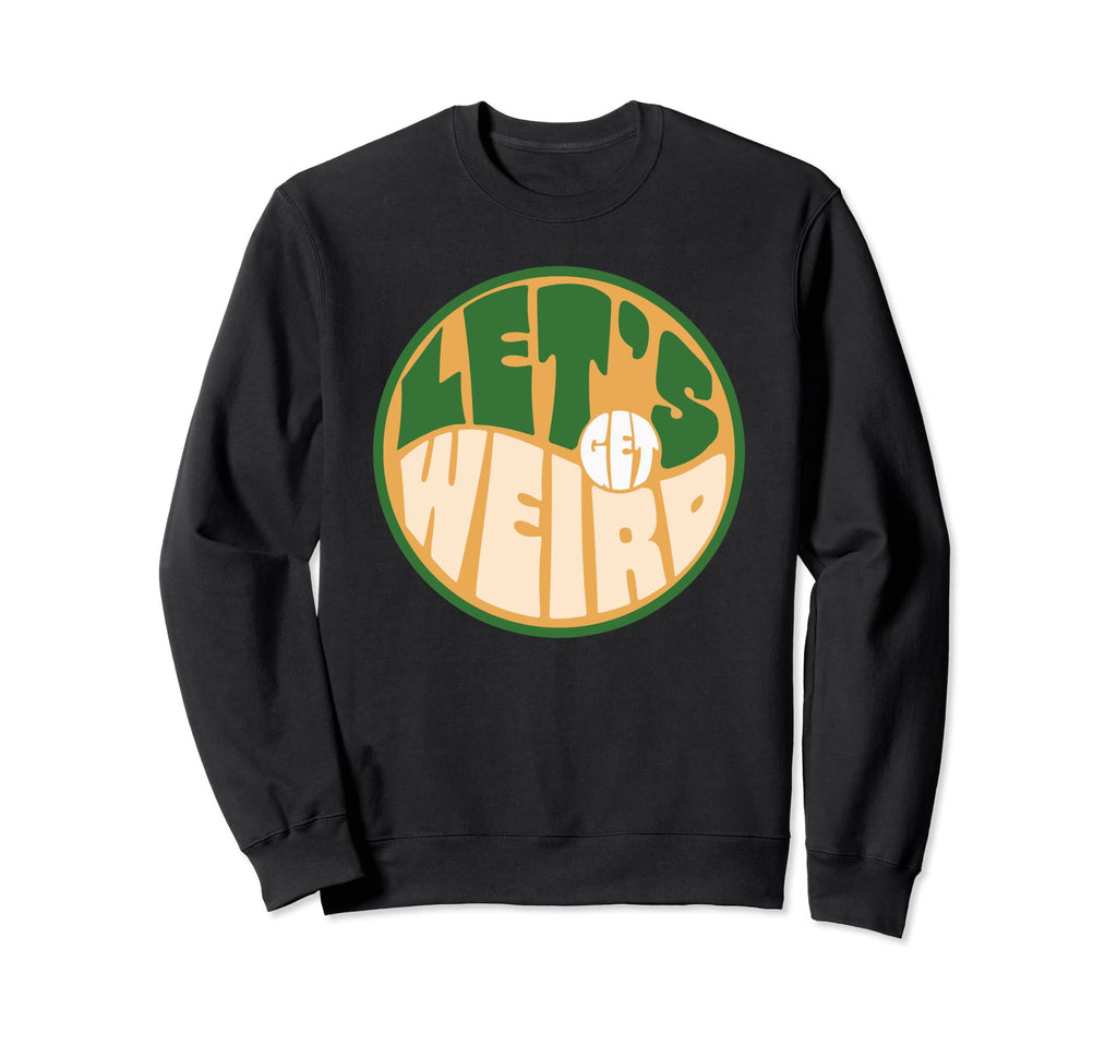 Lets Get Weird Funny 60S Typography Sweatshirt - Novelty Apparel Men Women - T-Shirt, Sweatshirt, Hoodie