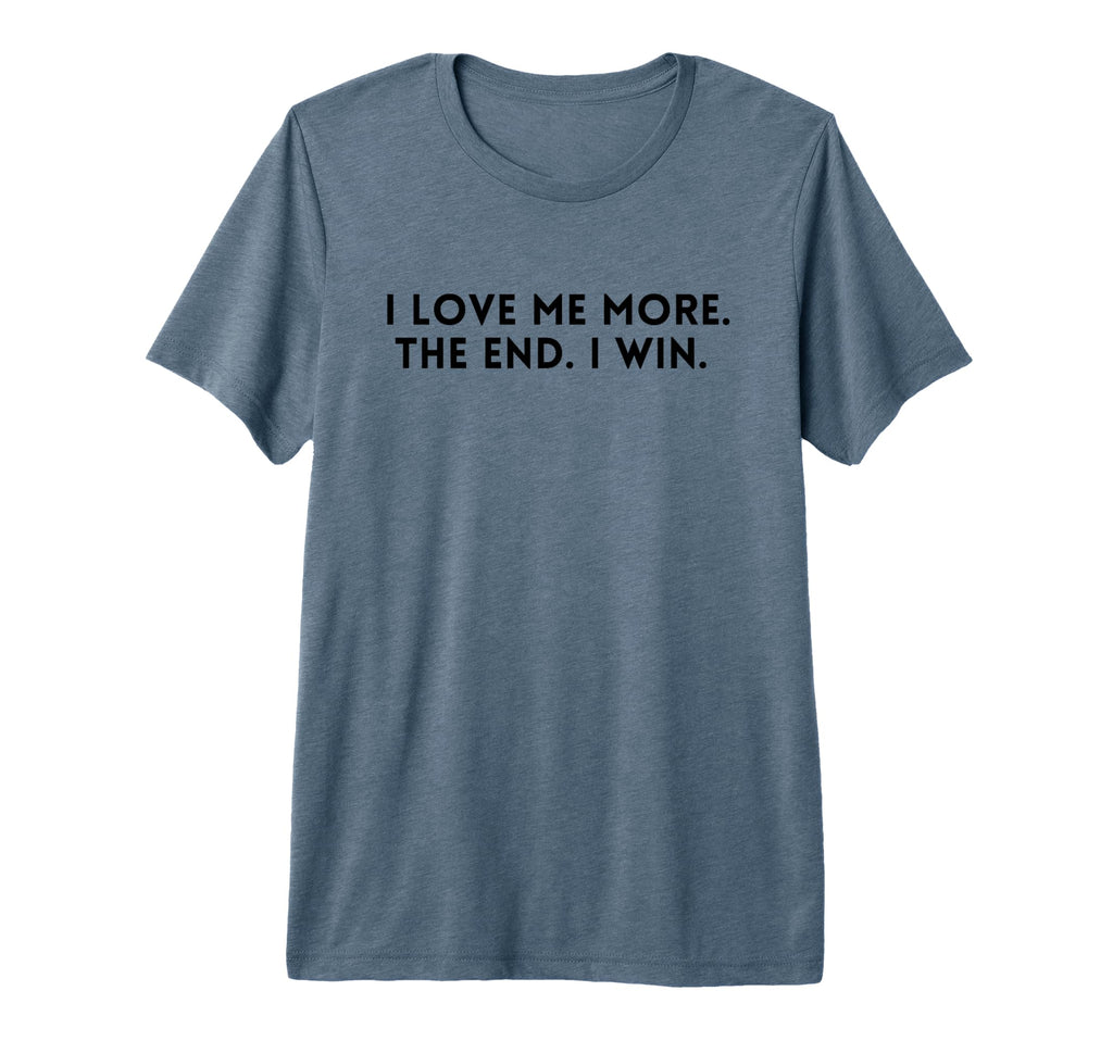 I Love Me More I Win End Funny T-Shirt - Fun Novelty Design for Adults - T-Shirt, Sweatshirt, Hoodie