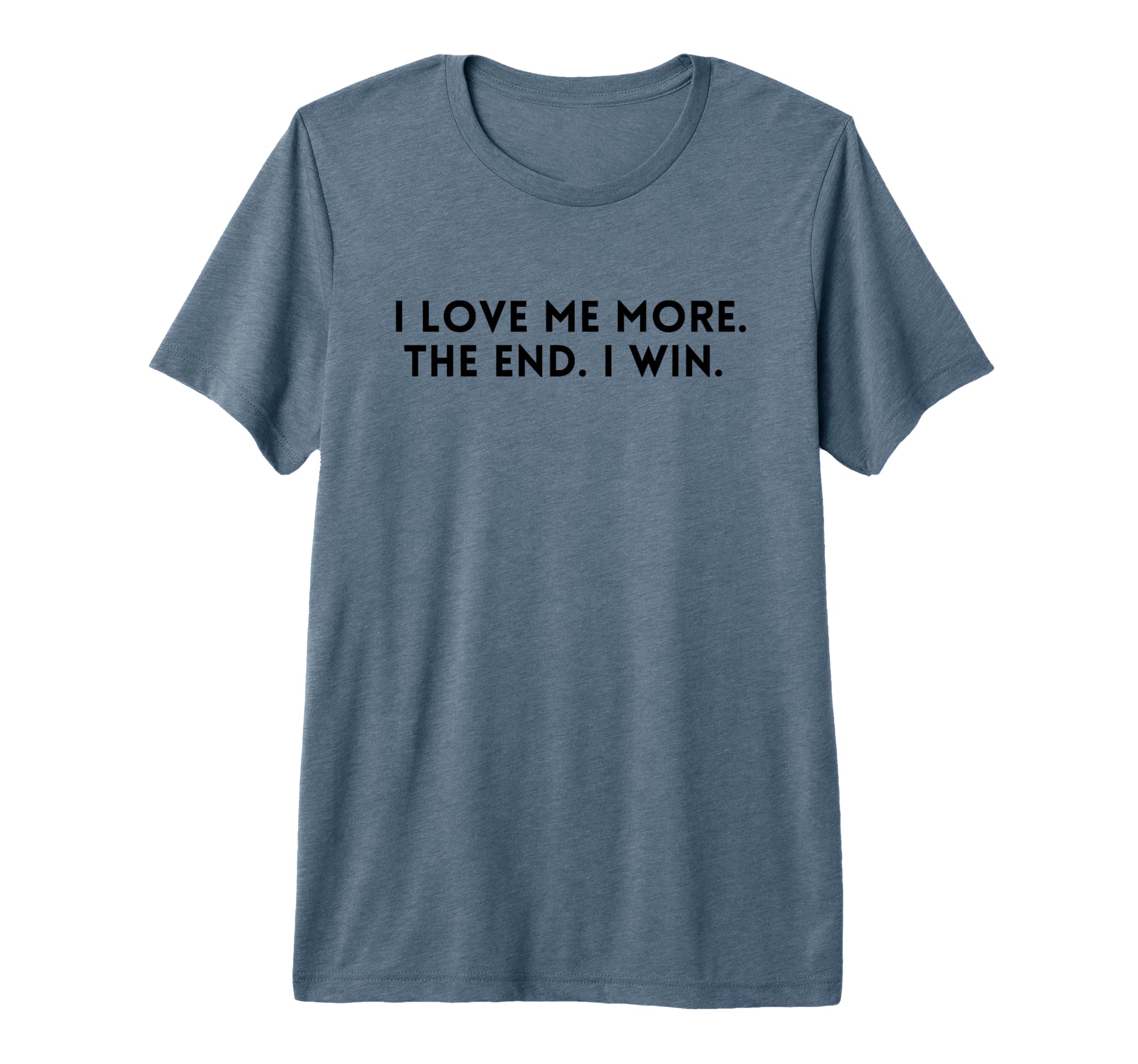 I Love Me More I Win End Funny T-Shirt - Fun Novelty Design for Adults - T-Shirt, Sweatshirt, Hoodie