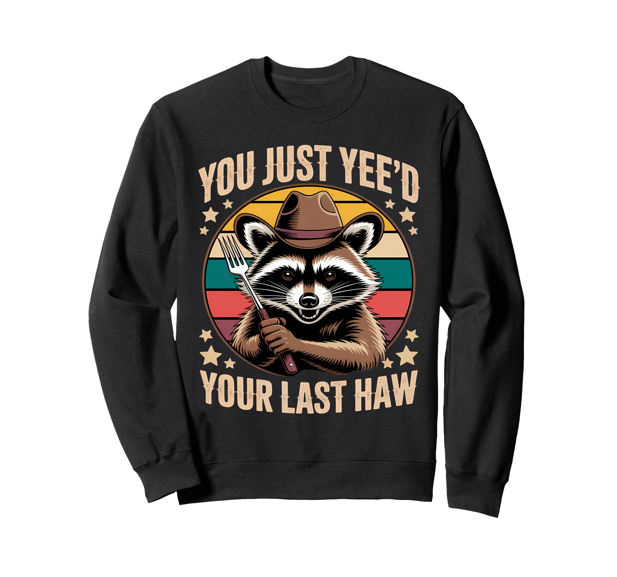 You Just Yeed Your Last Haw Sweatshirt - Casual Everyday Wear for Adults - T-Shirt, Sweatshirt, Hoodie