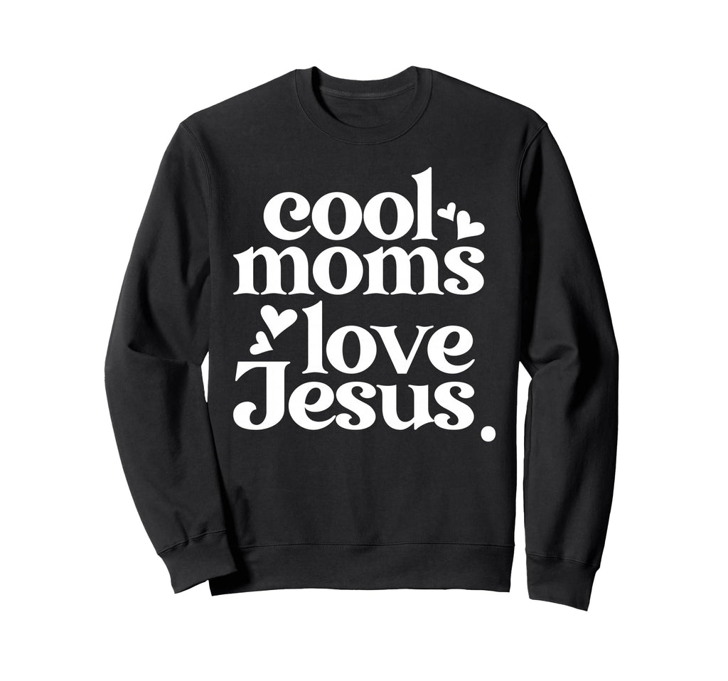 Moms Love Jesus Christian Mom Funny Sweatshirt - Novelty Apparel Men Women - T-Shirt, Sweatshirt, Hoodie