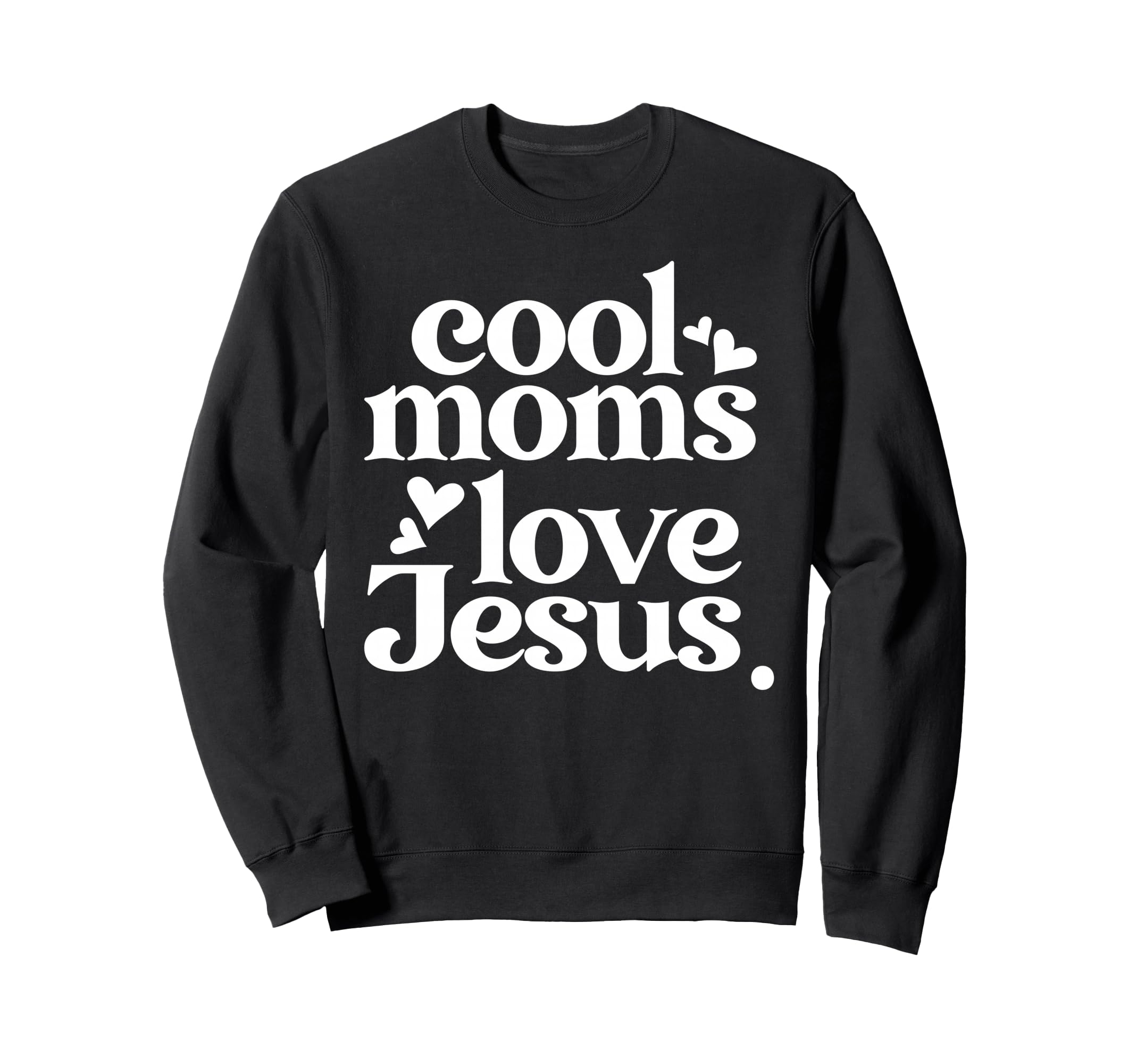 Moms Love Jesus Christian Mom Funny Sweatshirt - Novelty Apparel Men Women - T-Shirt, Sweatshirt, Hoodie