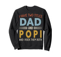 I Have Two Titles Dad And Popi Fathers Sweatshirt - Trendy Graphic Unisex - T-Shirt, Sweatshirt, Hoodie