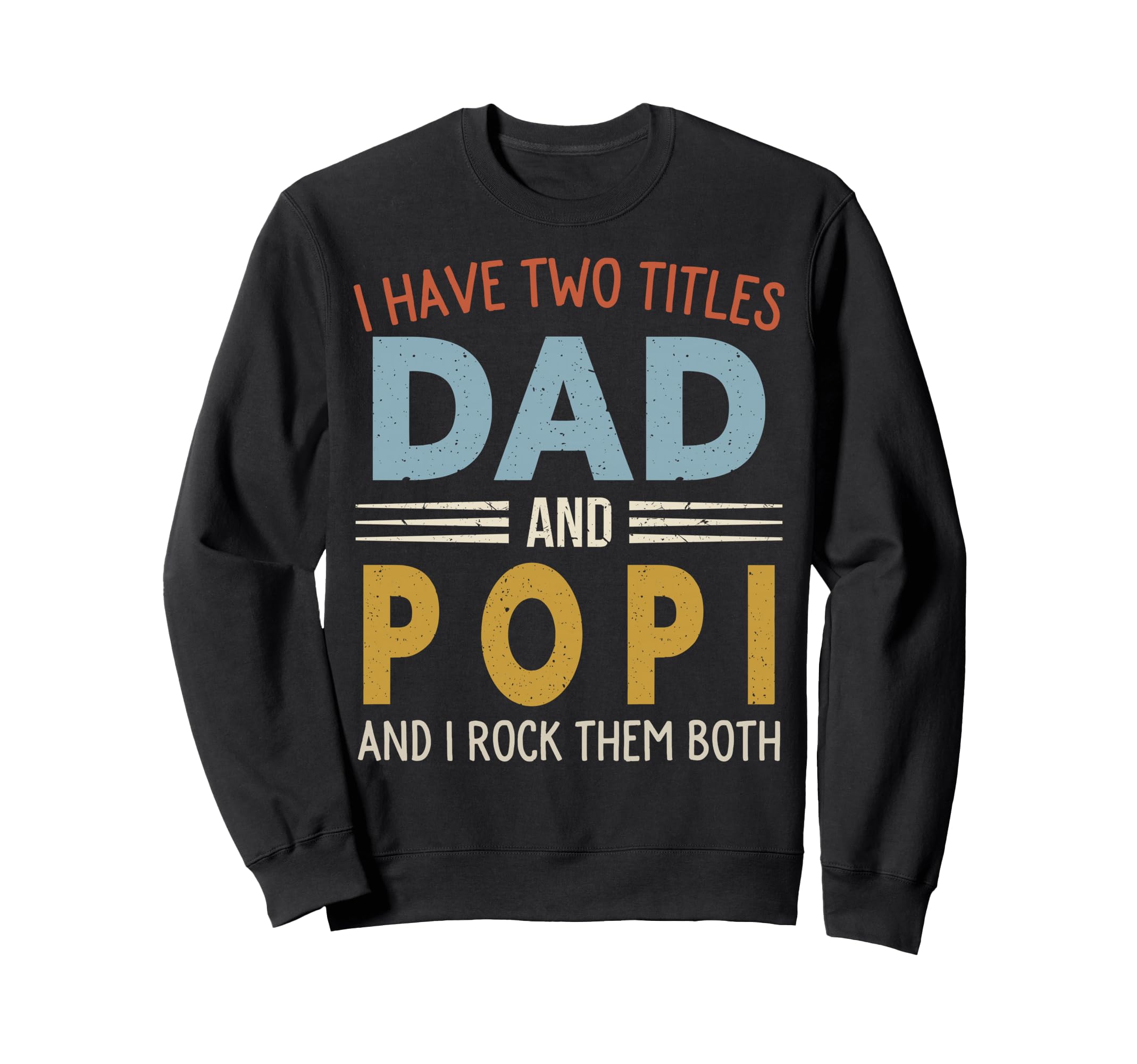 I Have Two Titles Dad And Popi Fathers Sweatshirt - Trendy Graphic Unisex - T-Shirt, Sweatshirt, Hoodie