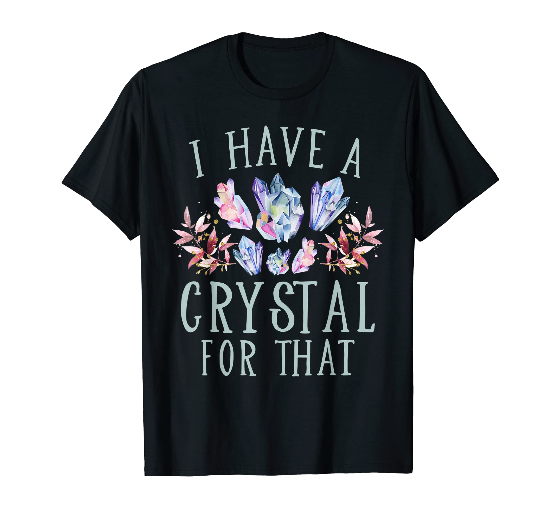 I Have Crystal That Namaste Spiritual T-Shirt - Streetwear Style Unisex - T-Shirt, Sweatshirt, Hoodie