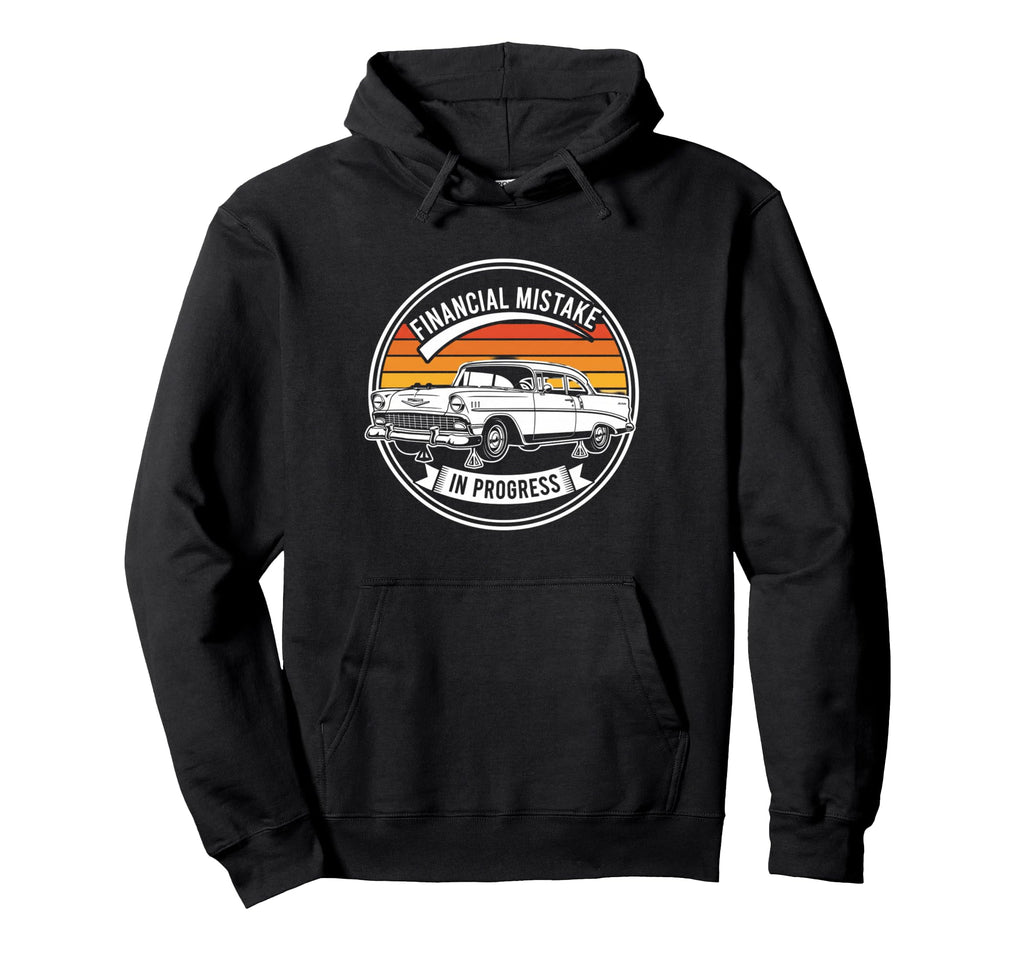 Financial Mistake Mechanic 56 Car Hoodie - Casual Everyday Wear for Adults - T-Shirt, Sweatshirt, Hoodie