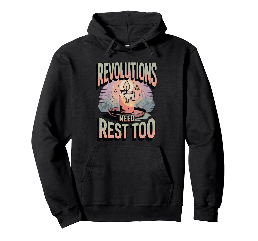 Revolutions Need Rest Too Self Care Hoodie - Aesthetic Graphic Unisex - T-Shirt, Sweatshirt, Hoodie