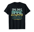 Spa Days Make Everything Better Self T-Shirt - Fun Novelty Design Unisex - T-Shirt, Sweatshirt, Hoodie