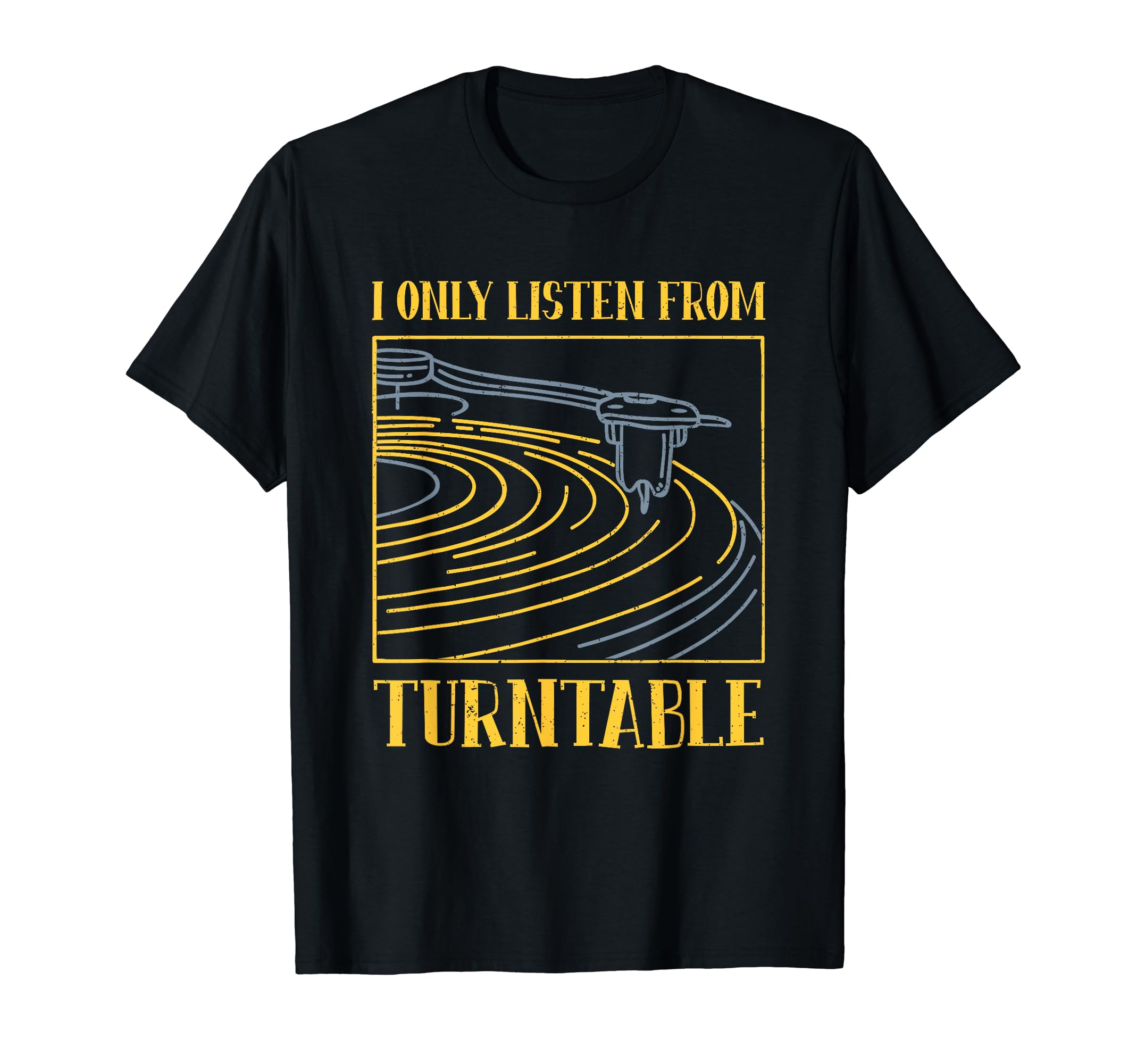 I Only Listen From Turntable Lp Vinyl T-Shirt - Custom Art Print Unisex - T-Shirt, Sweatshirt, Hoodie