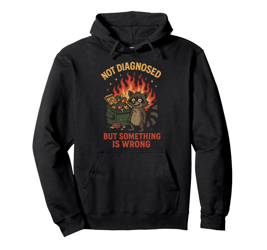 Not Diagnosed But Something Is Wrong Hoodie - Aesthetic Graphic for Adults - T-Shirt, Sweatshirt, Hoodie