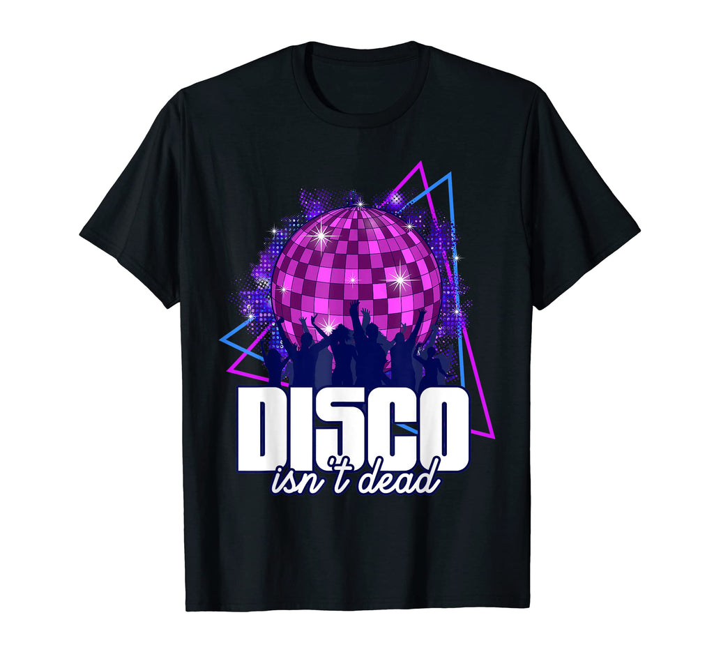 Disco Isnt Dead 70S Disco Music Disco T-Shirt - Novelty Apparel Unisex - T-Shirt, Sweatshirt, Hoodie