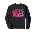 Love Vibes Typography Sweatshirt - Unique Graphic for Adults - T-Shirt, Sweatshirt, Hoodie