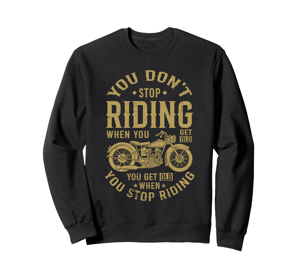 You Get Old When You Stop Riding Sweatshirt - Trendy Graphic Unisex - T-Shirt, Sweatshirt, Hoodie