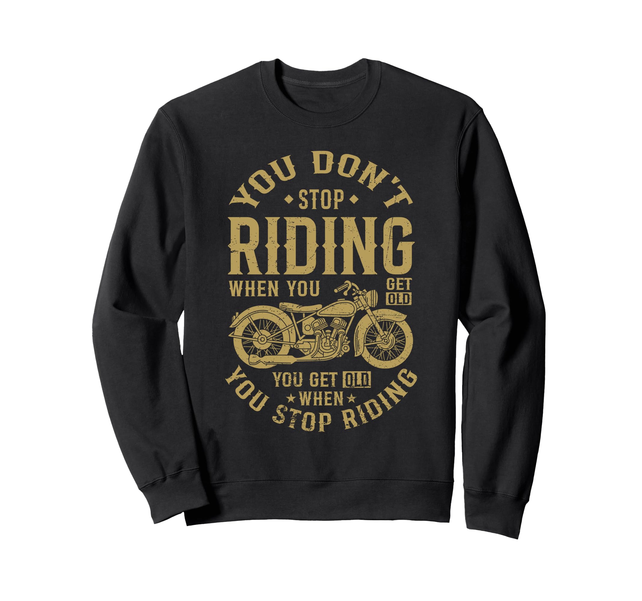 You Get Old When You Stop Riding Sweatshirt - Trendy Graphic Unisex - T-Shirt, Sweatshirt, Hoodie