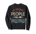 My Favorite People Call Me Paw Paw Sweatshirt - Novelty Apparel Unisex - T-Shirt, Sweatshirt, Hoodie