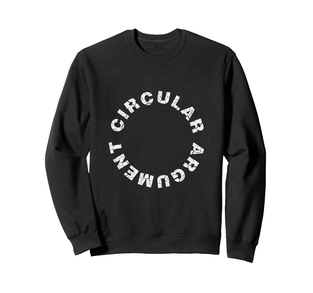 Circular Argument Philosophical Sweatshirt - Custom Art Print Unisex - T-Shirt, Sweatshirt, Hoodie