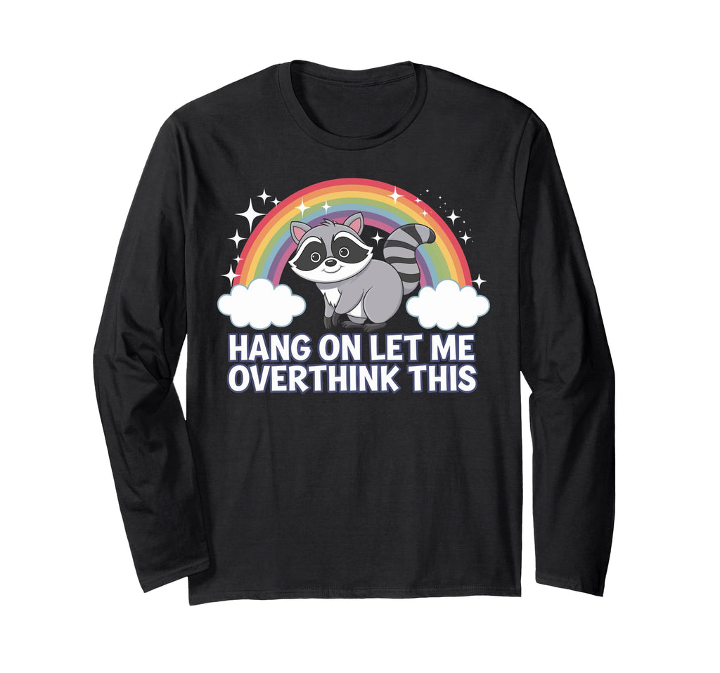 Hang Let Me Overthink This T-Shirt - Graphic Print for Adults - T-Shirt, Sweatshirt, Hoodie