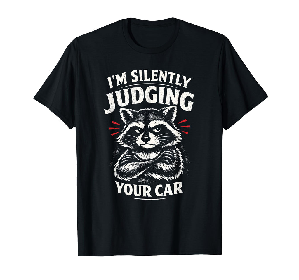 Im Silently Judging Your Car Funny T-Shirt - Unique Graphic Men Women - T-Shirt, Sweatshirt, Hoodie
