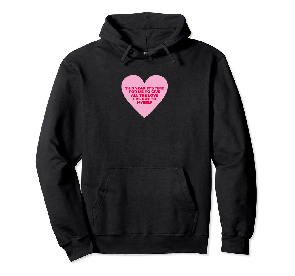 Self Love Valentines Day Positive Hoodie - Fun Novelty Design Men Women - T-Shirt, Sweatshirt, Hoodie