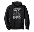 Adventure Awaits Keep It Twisted Hoodie - Fun Novelty Design Men Women - T-Shirt, Sweatshirt, Hoodie