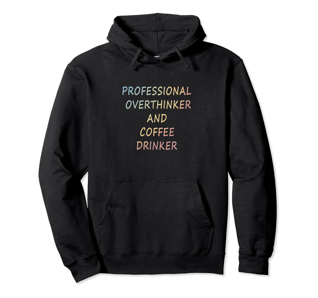 Professional Overthinker And Coffee Drinker Hoodie - Graphic Print Unisex - T-Shirt, Sweatshirt, Hoodie