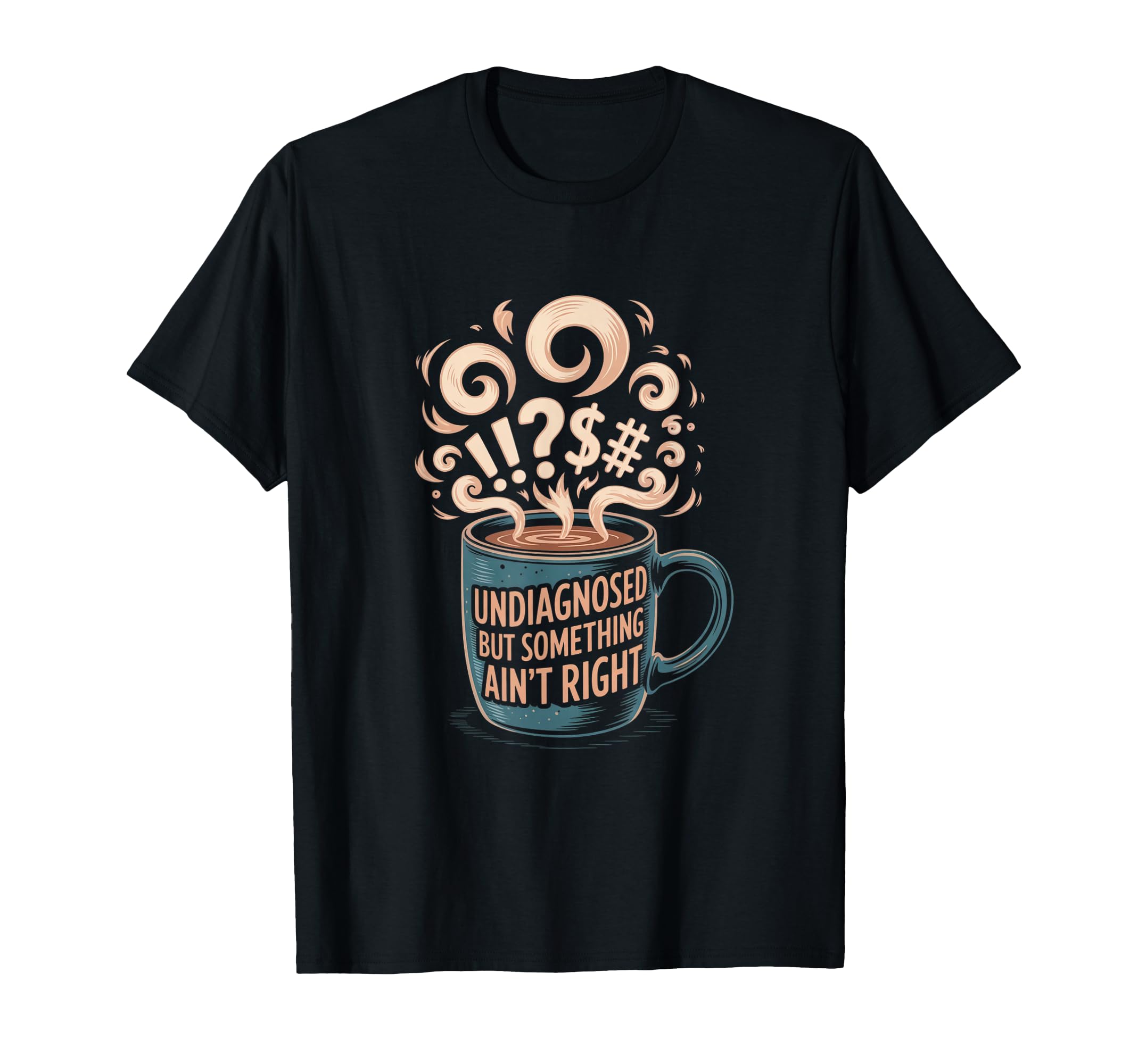 Undiagnosed But Something Aint Right T-Shirt - Aesthetic Graphic Men Women - T-Shirt, Sweatshirt, Hoodie