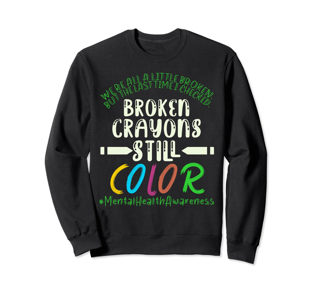 Broken Crayons Mental Health Sweatshirt - Aesthetic Graphic Men Women - T-Shirt, Sweatshirt, Hoodie
