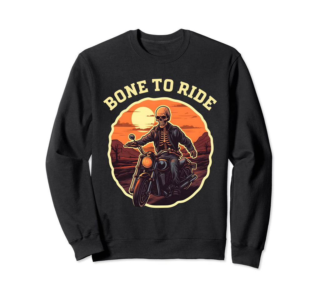 Skeleton Motorcycle Bone To Ride Sweatshirt - Trendy Graphic Men Women - T-Shirt, Sweatshirt, Hoodie