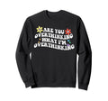 Groovy Are You Overthinking What Sweatshirt - Casual Everyday Wear Unisex - T-Shirt, Sweatshirt, Hoodie