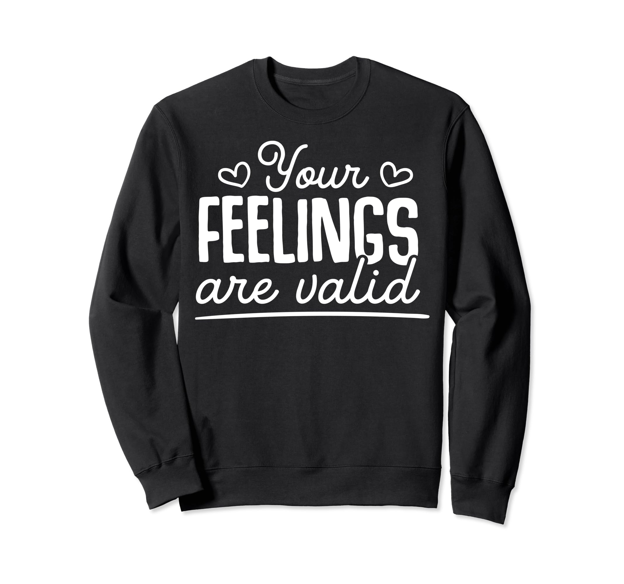 Your Feelings Are Valid Depression Sweatshirt - Streetwear Style Unisex - T-Shirt, Sweatshirt, Hoodie