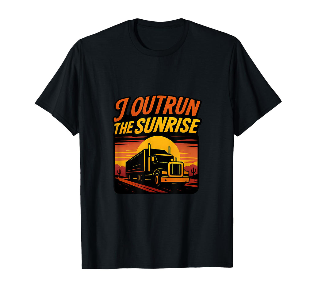 I Outrun Sunrise Trucker Novelty T-Shirt - Casual Everyday Wear for Adults - T-Shirt, Sweatshirt, Hoodie