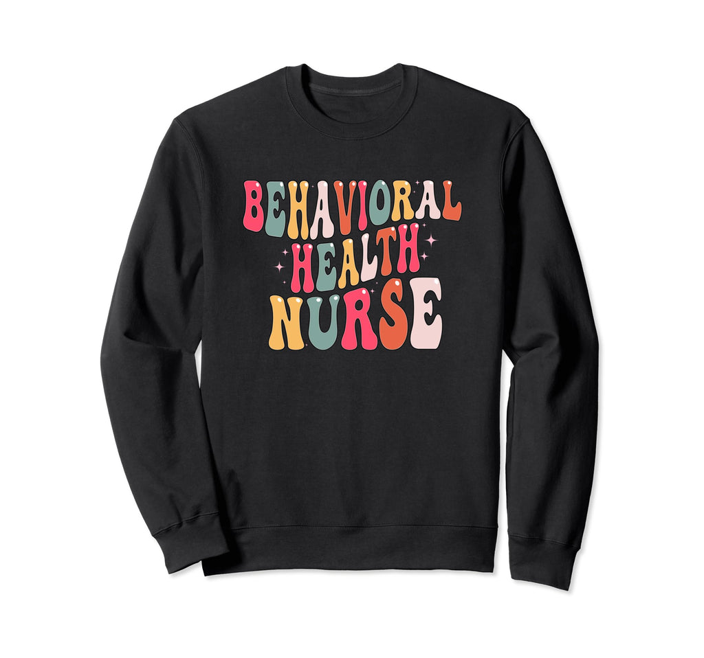 Groovy Behavioral Health Nurse Mental Sweatshirt - Trendy Graphic Unisex - T-Shirt, Sweatshirt, Hoodie